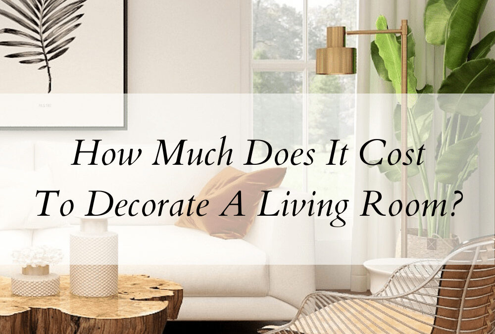 How Much Does It Cost To Decorate A Living Room?